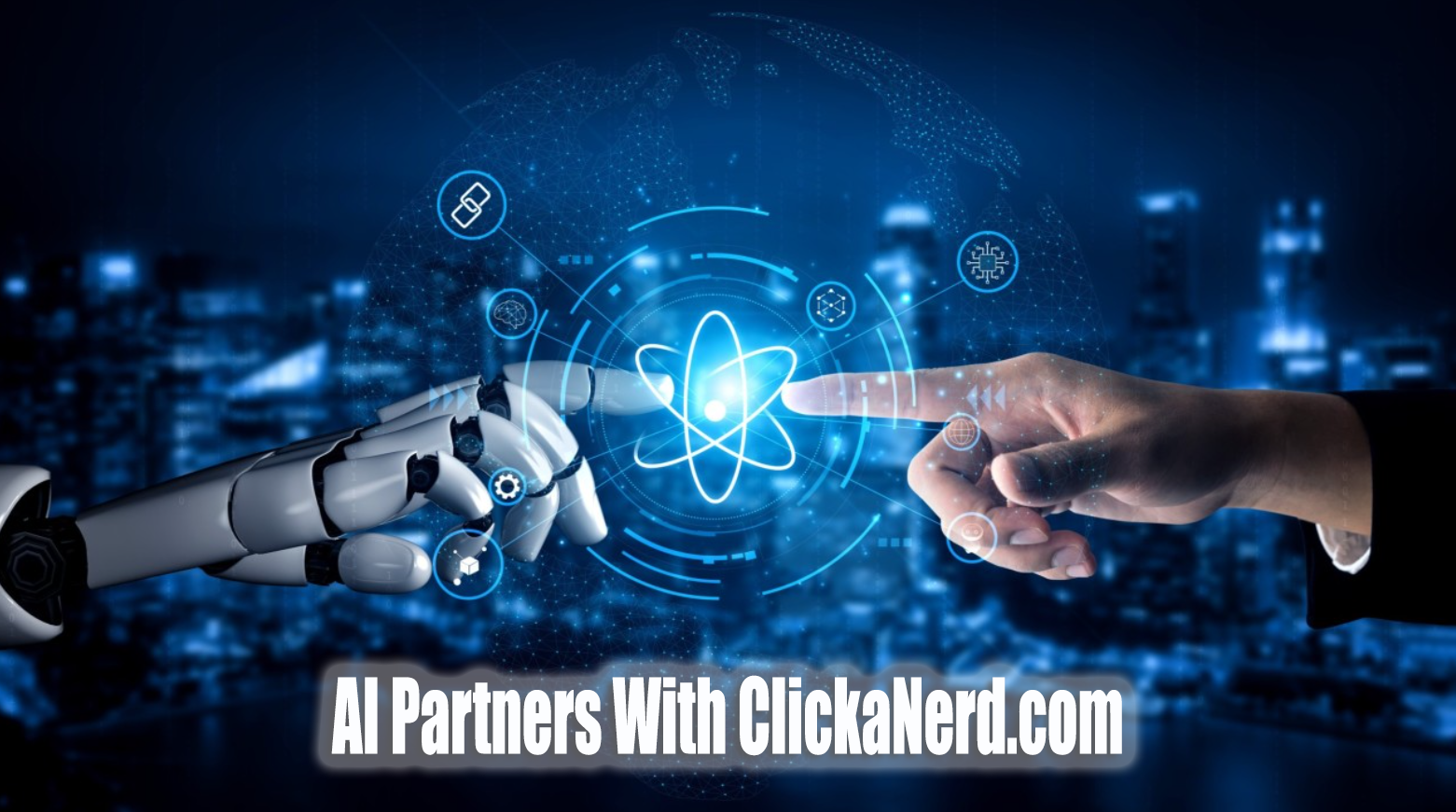 AI Partners With ClickaNerd.com - Human hand meets robotic hand